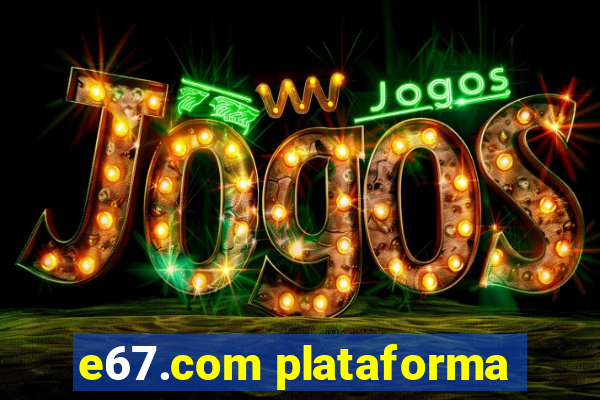 e67.com plataforma